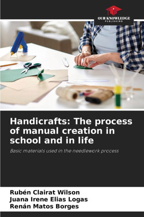 Handicrafts: The process of manual creation in school and in life