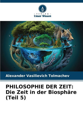 Philosophie Der Zeit: Die Zeit in der Biosphäre (Teil 5)
