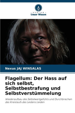 Flagellum: Der Hass auf sich selbst, Selbstbestrafung und Selbstverstümmelung