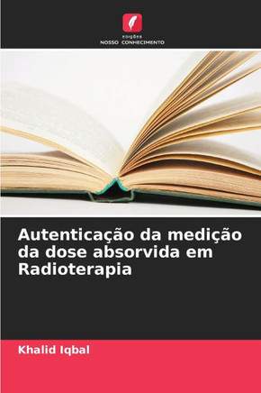 Autenticação da medição da dose absorvida em Radioterapia