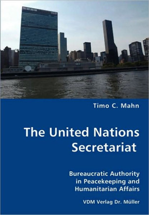 The United Nations Secretariat- Bureaucratic Authority in Peacekeeping and Humanitarian Affairs