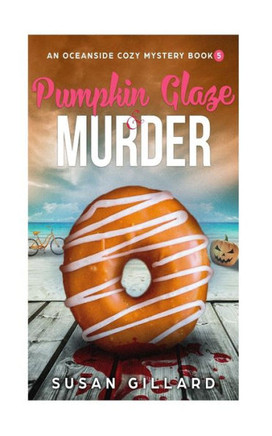 Pumpkin Glaze & Murder : An Oceanside Cozy Mystery -