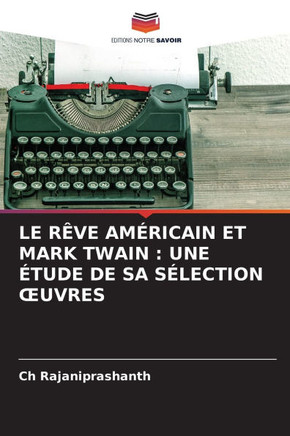 Le Rêve Américain Et Mark Twain: Une Étude de Sa Sélection Oeuvres