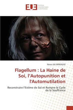 Flagellum: La Haine de Soi, l'Autopunition et l'Automutilation