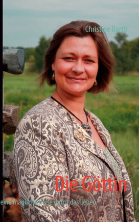 Die Göttin: eine magische Reise durch das Leben