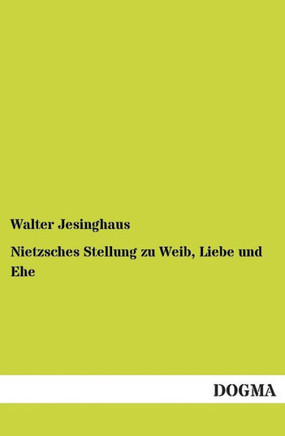 Nietzsches Stellung zu Weib, Liebe und Ehe