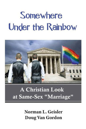 Somewhere Under The Rainbow : A Christian Look At Same-Sex Marriage