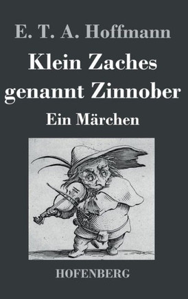 Klein Zaches genannt Zinnober: Ein Märchen