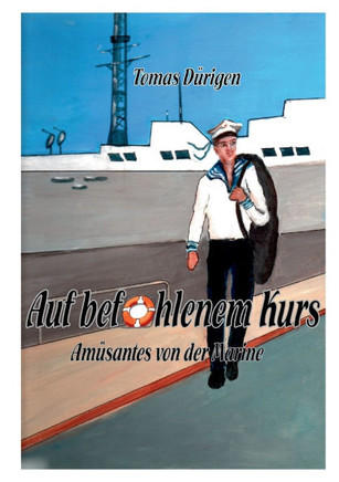 Auf befohlenem Kurs: Amüsantes von der Marine