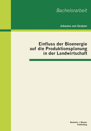 Einfluss der Bioenergie auf die Produktionsplanung in der Landwirtschaft