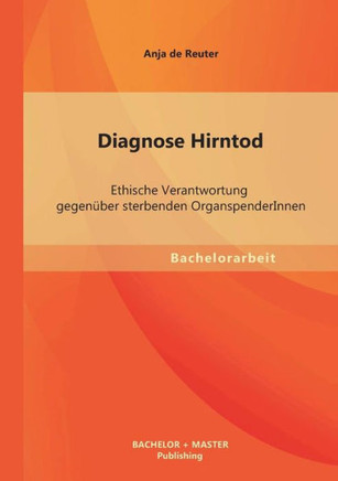 Diagnose Hirntod: Ethische Verantwortung gegenüber sterbenden OrganspenderInnen