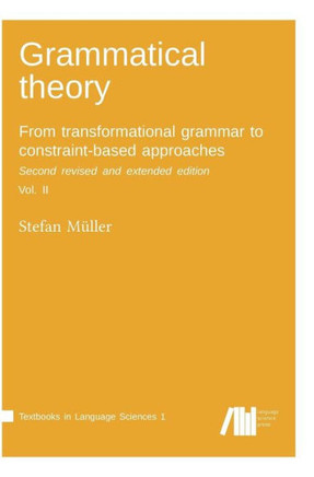 Grammatical theory: From transformational grammar to constraint-based approaches. Second revised and extended edition. Vol. II.