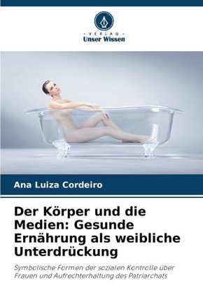 Der Körper und die Medien: Gesunde Ernährung als weibliche Unterdrückung