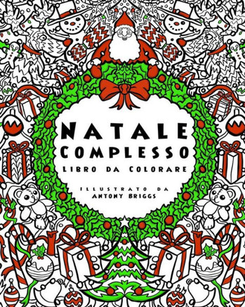 Natale Complesso - Libro Da Colorare : Divertimento Rilassante Per Adulti E Bambini