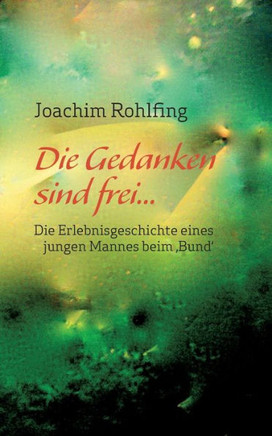 Die Gedanken sind frei: Die Erlebnisgeschichte eines jungen Mannes beim 'Bund'