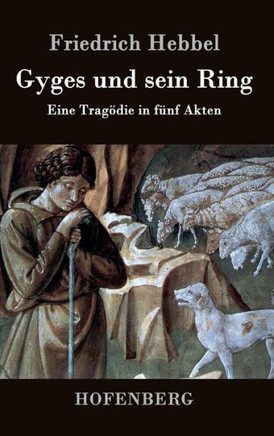 Gyges und sein Ring: Eine Tragödie in fünf Akten