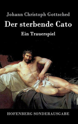 Der sterbende Cato: Ein Trauerspiel