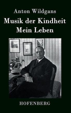 Musik der Kindheit / Mein Leben: Ein Heimatbuch aus Wien