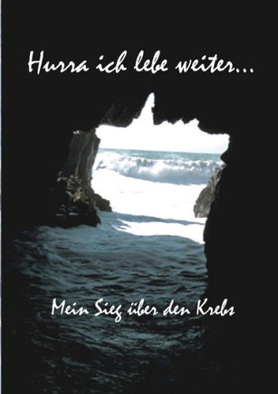 Hurra ich lebe weiter...: Mein Sieg über den Krebs