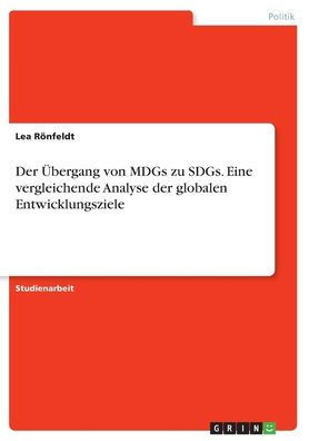 Der Übergang von MDGs zu SDGs. Eine vergleichende Analyse der globalen Entwicklungsziele