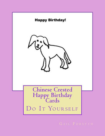 Chinese Crested Happy Birthday Cards: Do It Yourself