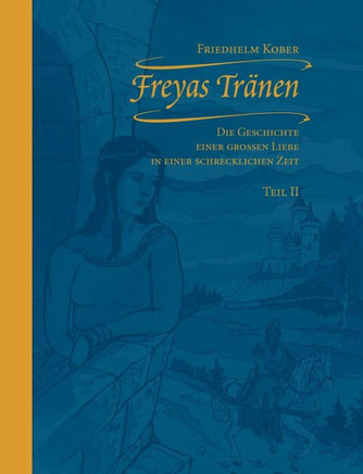 Freyas Tränen Teil II: Die Geschichte einer großen Liebe in einer schrecklichen Zeit