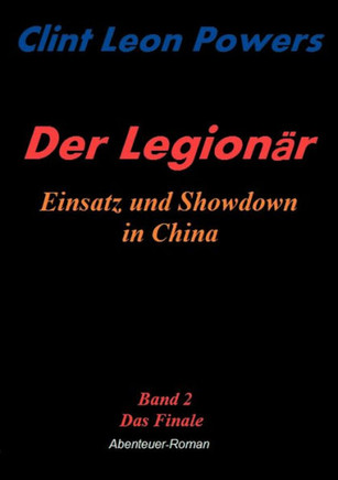 Der Legionär - Einsatz und Showdown in China: Band 2 - Das Finale