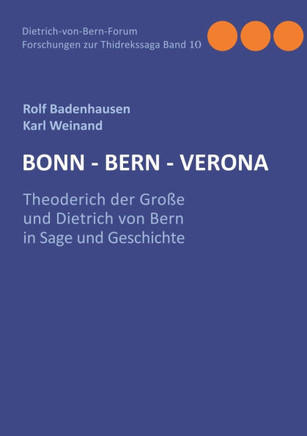 Bonn-Bern-Verona: Theoderich der Große und Dietrich von Bern in Sage und Geschichte