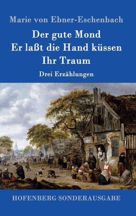 Der gute Mond / Er laßt die Hand küssen / Ihr Traum: Drei Erzählungen