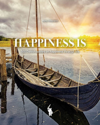 Happiness Is: 500 Danish quotes on happiness through life