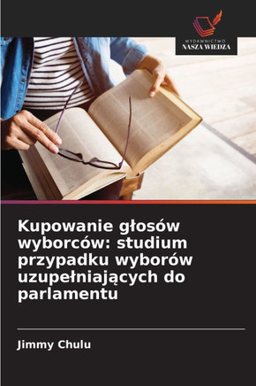 Kupowanie glosów wyborców: studium przypadku wyborów uzupelniających do parlamentu