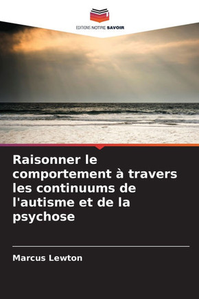 Raisonner le comportement à travers les continuums de l'autisme et de la psychose