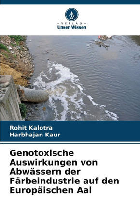 Genotoxische Auswirkungen von Abwässern der Färbeindustrie auf den Europäischen Aal