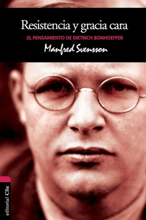 Resistencia Y Gracia Cara: El Pensamiento de Dietrich Bonhoeffer
