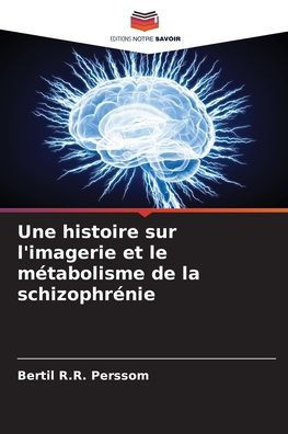 Une histoire sur l'imagerie et le métabolisme de la schizophrénie