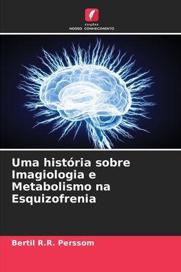 Uma história sobre Imagiologia e Metabolismo na Esquizofrenia