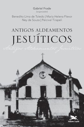 Antigos Aldeamentos Jesuíticos - A Companhia de Jesus e os aldeamentos indígenas