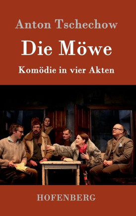 Die Möwe: Komödie in vier Akten