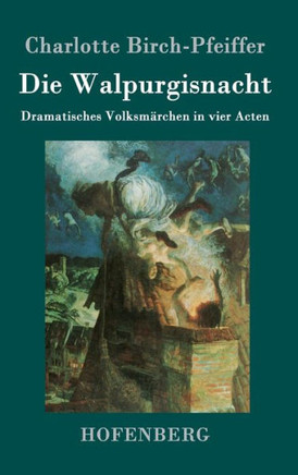 Die Walpurgisnacht: Dramatisches Volksmärchen in vier Acten