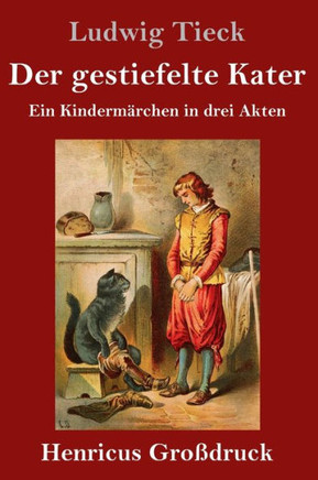 Der gestiefelte Kater (Großdruck): Ein Kindermärchen in drei Akten, mit Zwischenspielen, einem Prologe und Epiloge