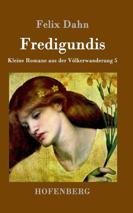 Fredigundis: Kleine Romane aus der Völkerwanderung Band 5