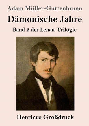 Dämonische Jahre (Großdruck): Band 2 der Lenau-Trilogie