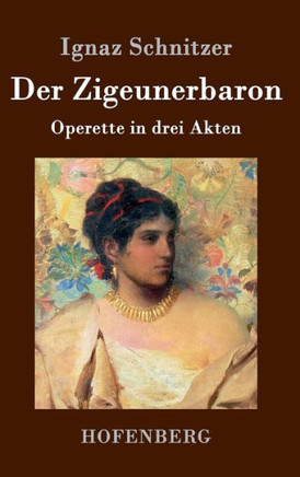 Der Zigeunerbaron: Operette in drei Akten
