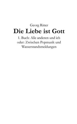 Die Liebe ist Gott: 1. Buch: Alle anderen und ich