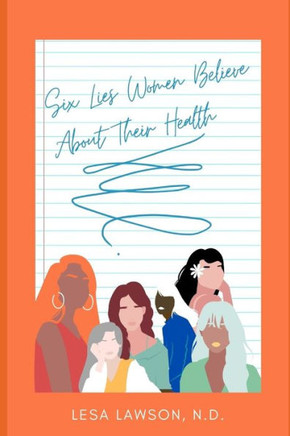 Six Lies Women Believe About Their Health
