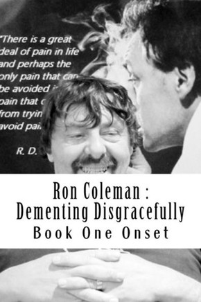 Ron Coleman : Dementing Disgracefully : Book One The Dementia Diaries