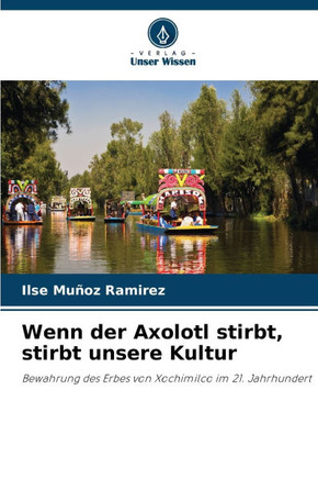 Wenn der Axolotl stirbt, stirbt unsere Kultur