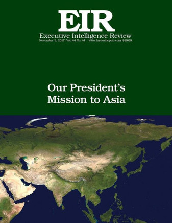 Our President'S Mission To Asia : Executive Intelligence Review; Volume 44