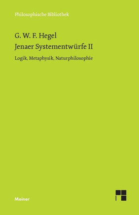 Jenaer Systementwürfe II: Logik, Metaphysik, Naturphilosophie