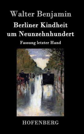 Berliner Kindheit um Neunzehnhundert: Fassung letzter Hand